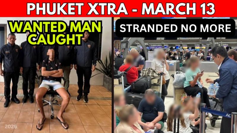 PHUKET XTRA: VIDEO: Phuket Capture as Interpol Fugitive Arrested, 40,000 Stranded Tourists Go Home || March 13