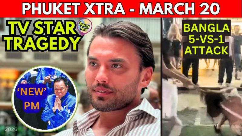 PHUKET XTRA: VIDEO: Ladyboy Reprisal on Bangla Road, Reality Star Dead In Bang Tao, ‘New’ Thai PM || March 20