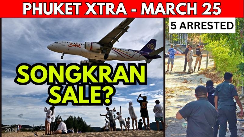 PHUKET XTRA: VIDEO: Airlines ALLEGEDLY Cut Prices Amid Songkran Demand, 5 Caught In Latest Freedom Beach Raid || March 25