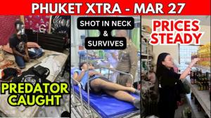 PHUKET XTRA: VIDEO: Serial Predator Arrested in Chalong, Neck Shooting, Phuket Prices ‘Hold Steady’ || March 27