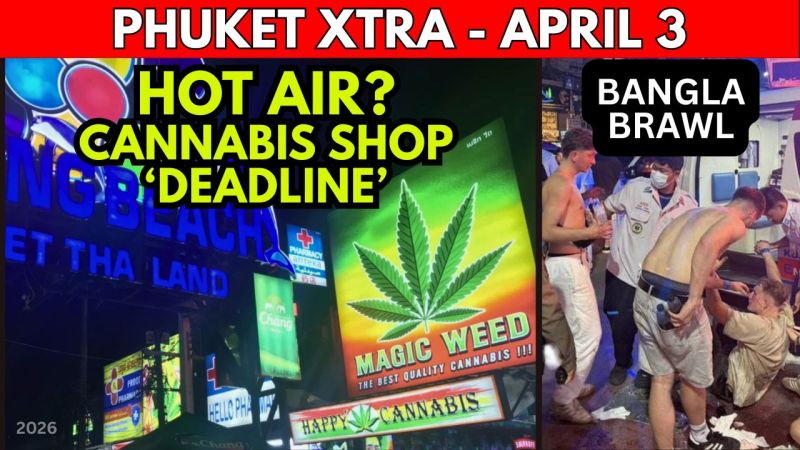 PHUKET XTRA: VIDEO: German Tourists Attacked on Bangla, ‘3-Year Deadline’ for Cannabis Shops || April 3