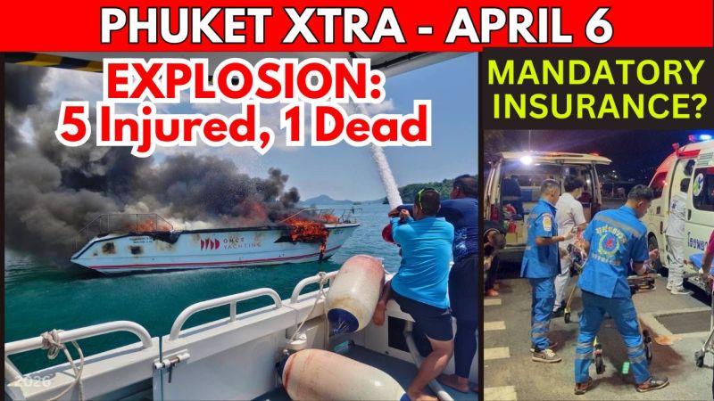 PHUKET XTRA: VIDEO: Phuket Speedboat Fire: 1 Dead, 30% Drop in Tourists, Mandatory Tourist Insurance? || April 6
