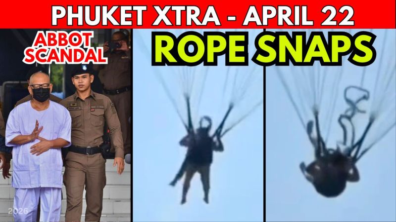 PHUKET XTRA: VIDEO: 50 YEARS IN JAIL: Abbot’s B2Bn Embezzlement Scandal, Parasail Rope Snaps in Phuket || April 22