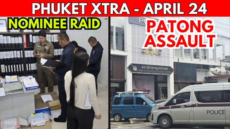 PHUKET XTRA: VIDEO: 500 COMPANIES EXPOSED: Phuket Nominee Network Busted, Patong Hotel Assault || April 24