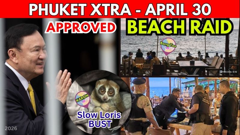 PHUKET XTRA: VIDEO: PHUKET BEACH CLEAR-OUT: Bang Tao Restaurants Removed, Thaksin Granted Parole’ || April 30