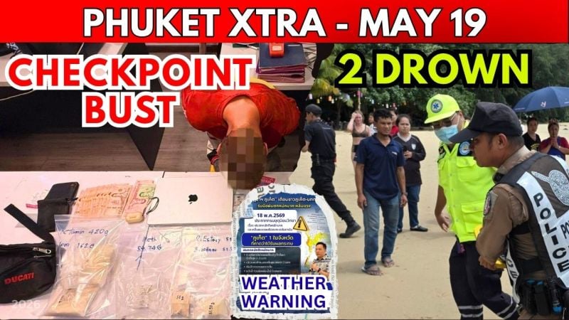 PHUKET XTRA: VIDEO: PHUKET BORDER BUST: 1.8KG of Drugs Seized, Missing Cop Found Dead, Weather Warning || May 19