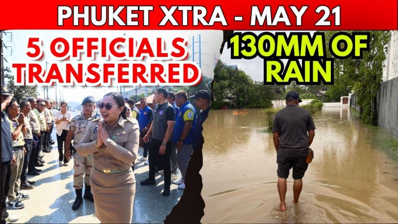 PHUKET XTRA: VIDEO: PHUKET SHAKEUP: 5 Officials Transferred Over Extortion Scandal, Rain Pounds Phuket || May 21