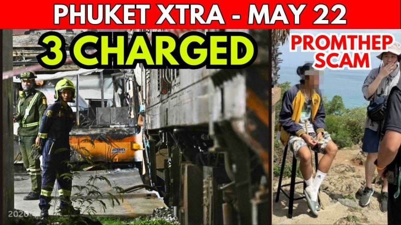 PHUKET XTRA: VIDEO: Promthep Cape Fraud Arrest, Fatal Train Crash Charges, Kata Cement Truck Smash || May 22