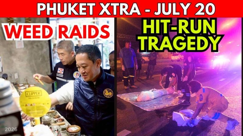 PHUKET XTRA: VIDEO: Governor Dodges Corruption Probe, Phuket Hit-And-Run Tragedy, B2.9M Cannabis Blitz || July 20