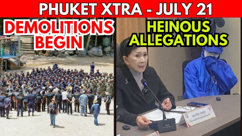 PHUKET XTRA: VIDEO: Arrested: Swiss Man's Disturbing Case, Massive Phuket Beach Demolition! || July 21